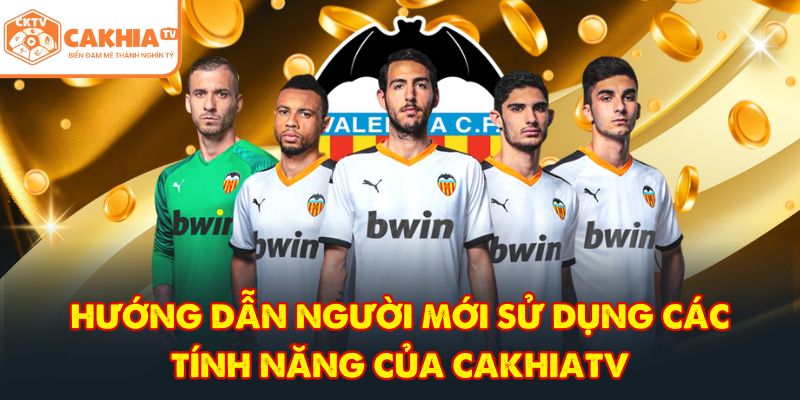 Hướng dẫn người mới sử dụng các tính năng của CakhiaTV